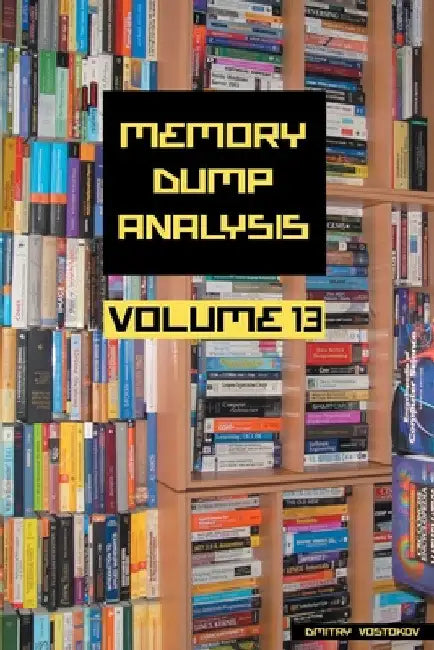 Buy Memory Dump Analysis Anthology, Volume 13 (English, Dmitry Vostokov | Software Diagnostics Institute) Online at Best Price - BookBajar