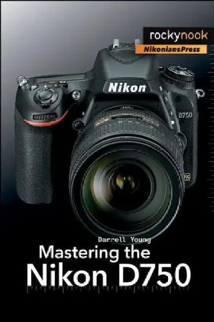 Buy Mastering the Nikon D750 (English, Darrell Young) Online at Best Price - BookBajar
