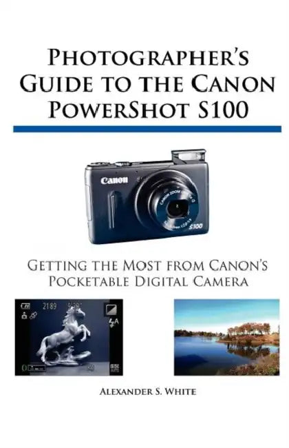 Buy Photographer's Guide to the Canon PowerShot S100 (English, Alexander S. White) Online at Best Price - BookBajar