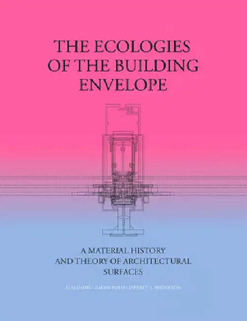 Buy The Ecologies of the Building Envelope (English, Alejandro Zaera-Polo | Jeffrey Anderson) Online at Best Price - BookBajar