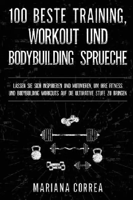 Buy 100 BESTE TRAINING, WORKOUT Und BODYBUILDING SPRUECHE (English, Mariana Correa) Online at Best Price - BookBajar