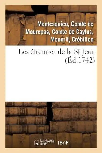 Buy Les Étrennes de la St Jean . 2 Édition, Revûë, Corrigée & Augmentée (English, de Pestels de Lévis de Tubières-Grimoard | Jean-Frédéric Phélypeaux Maurepas | Montesquieu) Online at Best Price - BookBajar