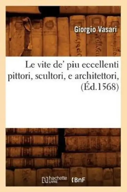 Buy Le Vite De' Piu Eccellenti Pittori, Scultori, E Architettori, (Éd.1568) (English, Giorgio Vasari) Online at Best Price - BookBajar