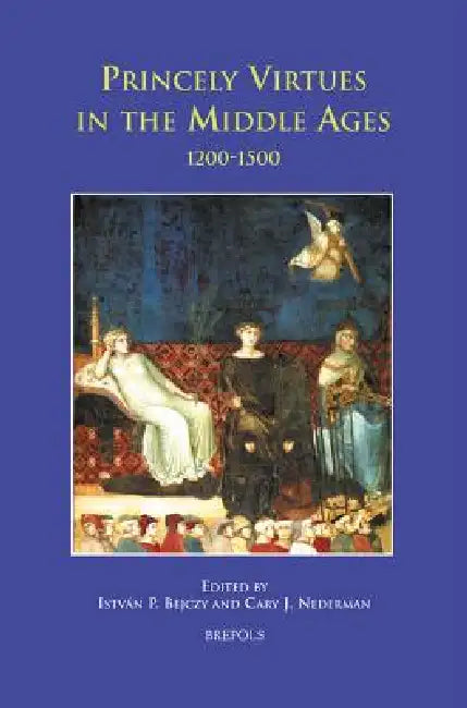 Buy Princely Virtues in the Middle Ages (English, Istvan P. Bejczy | Cary J. Nederman) Online at Best Price - BookBajar