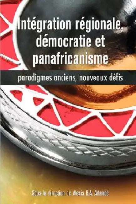 Buy Intégration régionale, démocratie et panafricanisme, Paradigmes anciens, nouveaux défis (English, Alexis B. a. Adandé) Online at Best Price - BookBajar