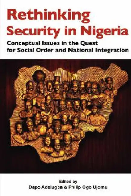 Buy Rethinking Security in Nigeria. Conceptual Issues in the Quest for Social Order and National Integra (English, Dapo Adelugba | Philip Ogo Ujomu) Online at Best Price - BookBajar