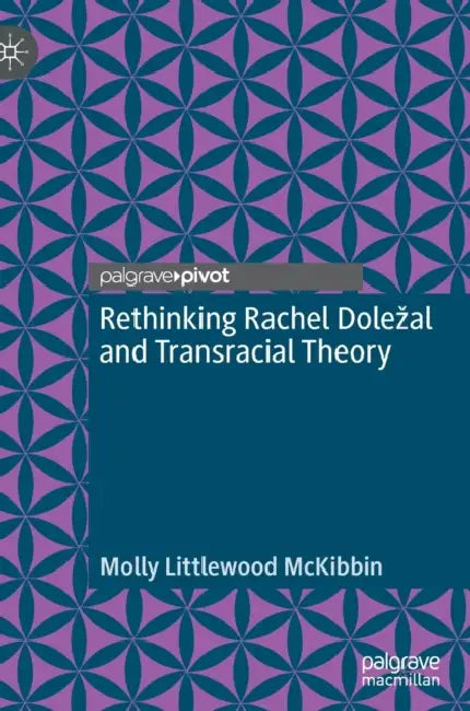 Buy Rethinking Rachel Dole?al and Transracial Theory (English, Molly Littlewood McKibbin) Online at Best Price - BookBajar