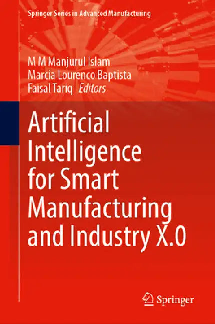 Buy Artificial Intelligence for Smart Manufacturing and Industry X.0 (English, M. M. Manjurul Islam | Marcia L. Baptista | Faisal Tariq) Online at Best Price - BookBajar
