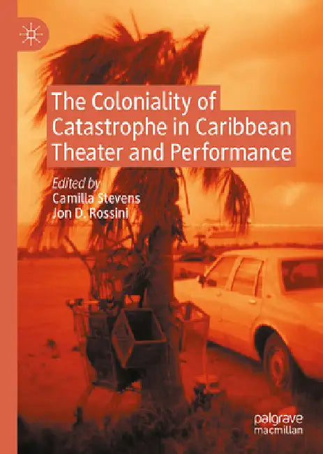 Buy The Coloniality of Catastrophe in Caribbean Theater and Performance (English, Camilla Stevens | Jon D. Rossini) Online at Best Price - BookBajar