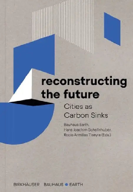 Buy Reconstructing the Future (English, Bauhaus Earth | Hans Joachim Schellnhuber | Rocío Armillas Tiseyra) Online at Best Price - BookBajar