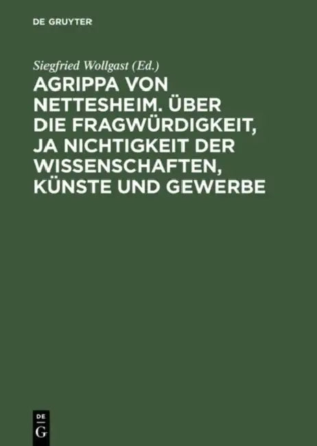 Buy Agrippa Von Nettesheim. Über Die Fragwürdigkeit, Ja Nichtigkeit Der Wissenschaften, Künste Und Gewer (English, Siegfried Wollgast | Gerhard Güpner) Online at Best Price - BookBajar