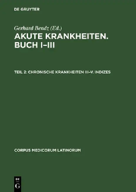 Buy Akute Krankheiten. Buch I-III, Teil 2, Chronische Krankheiten III-V. Indizes (English, Gerhard Bendz) Online at Best Price - BookBajar