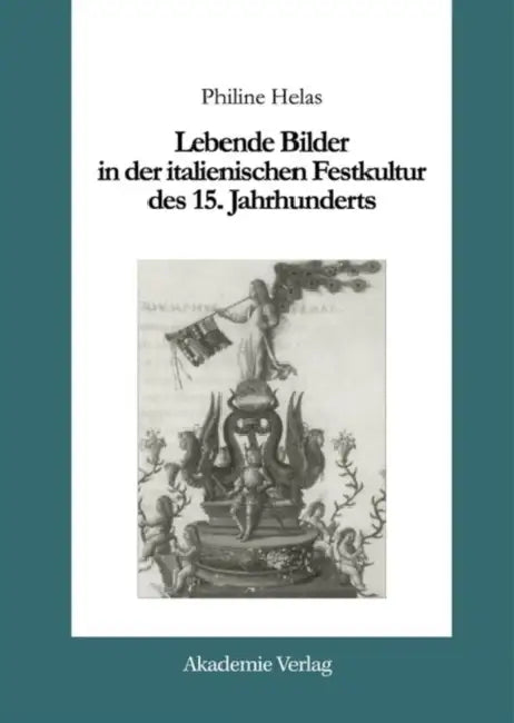 Buy Lebende Bilder in Der Italienischen Festkultur Des 15. Jahrhunderts (English, Philine Helas) Online at Best Price - BookBajar