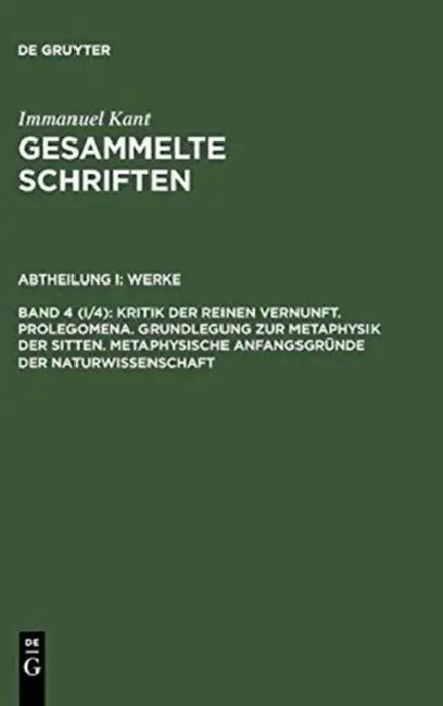 Buy Gesammelte Schriften, Bd 4 (I/4), Kritik Der Reinen Vernunft. Prolegomena. Grundlegung Zur Metaphysi (English, Immanuel Kant) Online at Best Price - BookBajar