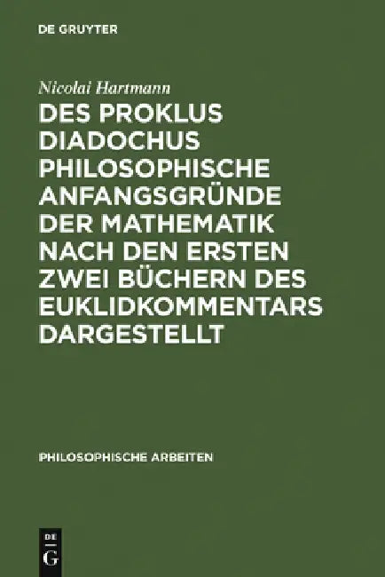 Buy Des Proklus Diadochus philosophische Anfangsgründe der Mathematik nach den ersten zwei Büchern des E (English, Nicolai Hartmann) Online at Best Price - BookBajar