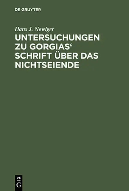 Buy Untersuchungen Zu Gorgias' Schrift üBer Das Nichtseiende (English, Hans J. Newiger) Online at Best Price - BookBajar