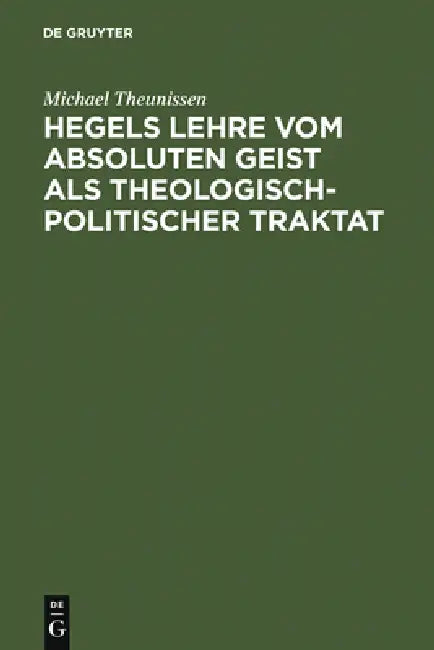 Buy Hegels Lehre vom absoluten Geist als theologisch-politischer Traktat (English, Michael Theunissen) Online at Best Price - BookBajar