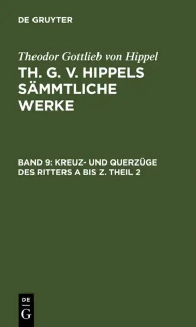 Buy Kreuz- Und Querzüge Des Ritters a Bis Z. Theil 2 (English, Theodor Gottlieb Von Hippel) Online at Best Price - BookBajar