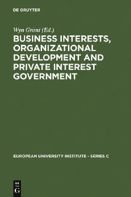 Buy Business Interests, Organizational Development and Private Interest Government (English, Wyn Grant) Online at Best Price - BookBajar