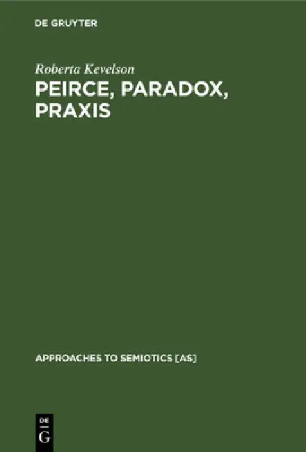 Buy Peirce, Paradox, PRAXIS (English, Roberta Kevelson) Online at Best Price - BookBajar