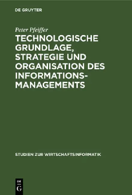 Buy Technologische Grundlage, Strategie und Organisation des Informationsmanagements (English, Peter Pfeiffer | Wilfried Krüger) Online at Best Price - BookBajar