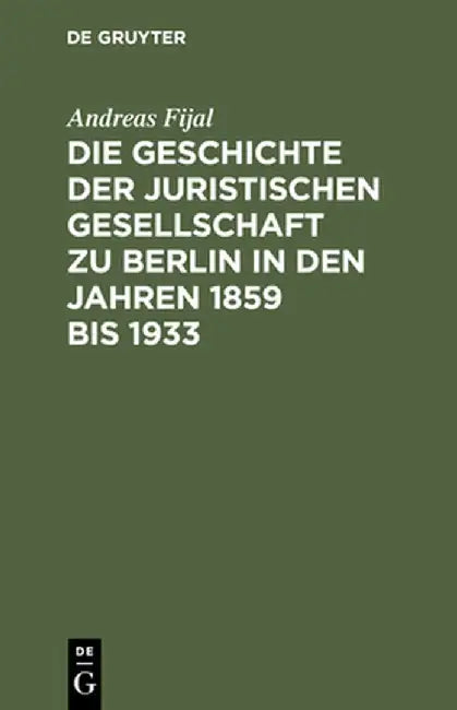 Buy Die Geschichte Der Juristischen Gesellschaft Zu Berlin in Den Jahren 1859 Bis 1933 (English, Andreas Fijal) Online at Best Price - BookBajar