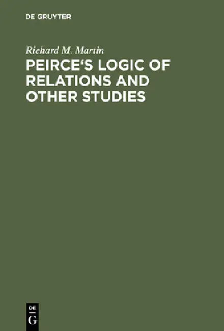 Buy Peirce's Logic of Relations and Other Studies (English, Richard M. Martin) Online at Best Price - BookBajar