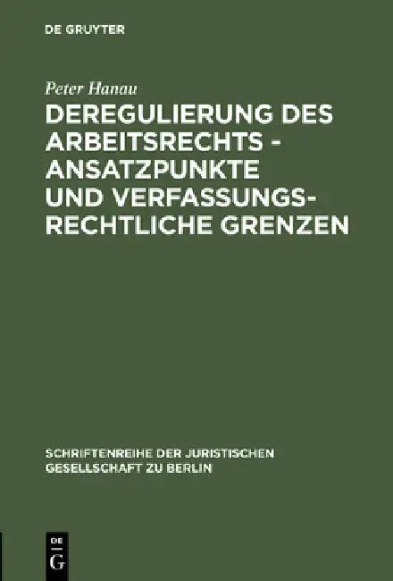 Buy Deregulierung des Arbeitsrechts - Ansatzpunkte und verfassungsrechtliche Grenzen (English, Peter Hanau) Online at Best Price - BookBajar