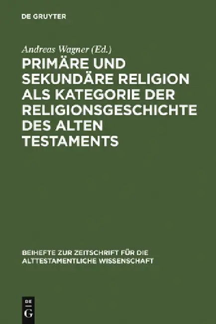 Buy Primäre Und Sekundäre Religion ALS Kategorie Der Religionsgeschichte Des Alten Testaments (English, Andreas Wagner) Online at Best Price - BookBajar