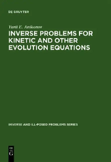 Buy Inverse and Ill-Posed Problems Series, Inverse Problems for Kinetic and Other Evolution Equations (English, Yu E. Anikonov) Online at Best Price - BookBajar