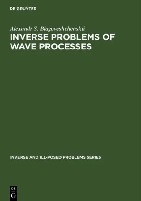 Buy Inverse and Ill-Posed Problems Series, Inverse Problems of Wave Processes (English, A. S. Blagoveshchenskii) Online at Best Price - BookBajar