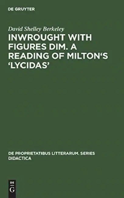 Buy Inwrought with Figures Dim. a Reading of Milton's 'Lycidas' (English, David Shelley Berkeley) Online at Best Price - BookBajar