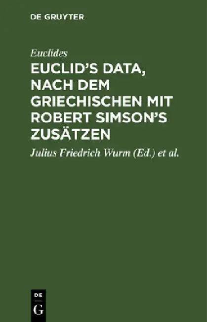 Buy Euclid's Data, Nach Dem Griechischen Mit Robert Simson's Zusätzen (English, Euclides | Julius Friedrich Wurm | Robert Simson) Online at Best Price - BookBajar