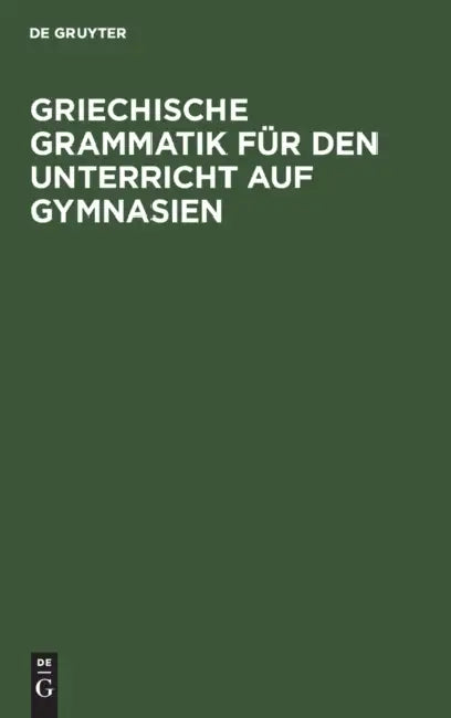 Buy Griechische Grammatik Für Den Unterricht Auf Gymnasien (English, No Contributor) Online at Best Price - BookBajar