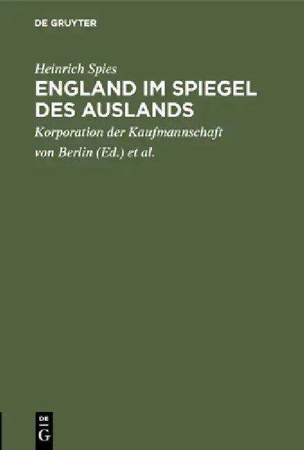 Buy England im Spiegel des Auslands (English, Heinrich Spies | Korporation Der Kaufmannschaft Von Berli | Handels-Hochschule Berlin) Online at Best Price - BookBajar