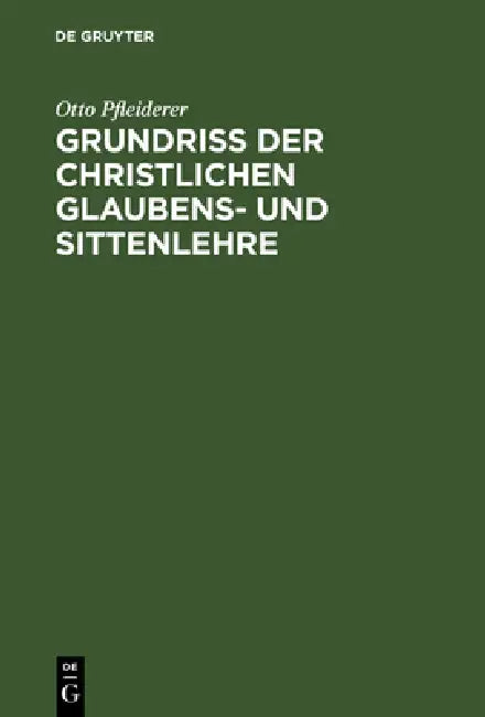 Buy Grundriss der christlichen Glaubens- und Sittenlehre (English, Otto Pfleiderer) Online at Best Price - BookBajar