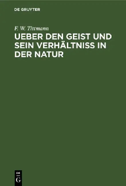Buy Ueber Den Geist Und Sein Verhältniß in Der Natur (English, F. W. Tittmann) Online at Best Price - BookBajar