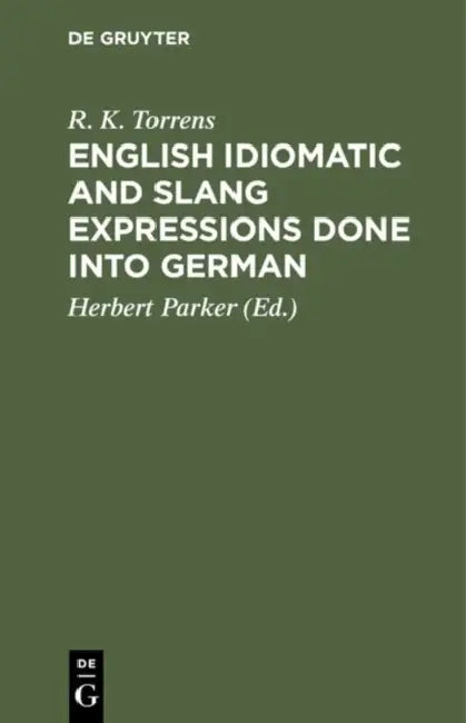 Buy English Idiomatic and Slang Expressions Done Into German (English, R. K. Torrens | Herbert Parker) Online at Best Price - BookBajar