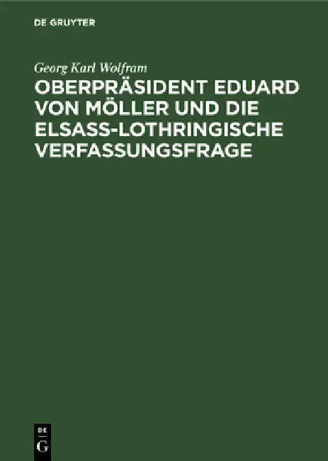 Buy Oberpräsident Eduard Von Möller Und Die Elsass-Lothringische Verfassungsfrage (English, Georg Karl Wolfram) Online at Best Price - BookBajar