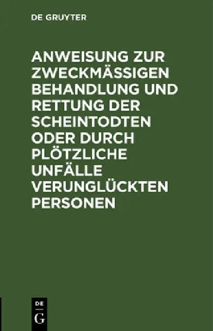 Buy Anweisung Zur Zweckmäßigen Behandlung Und Rettung Der Scheintodten Oder Durch Plötzliche Unfälle Ver (English, No Contributor) Online at Best Price - BookBajar