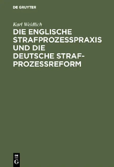 Buy Die Englische Strafprozeßpraxis Und Die Deutsche Strafprozeßreform (English, Karl Weidlich) Online at Best Price - BookBajar