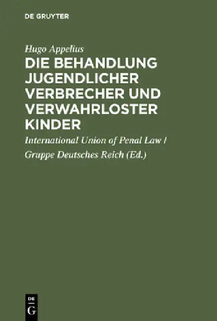 Buy Die Behandlung jugendlicher Verbrecher und verwahrloster Kinder (English, Hugo Appelius | International Union of Penal Law) Online at Best Price - BookBajar