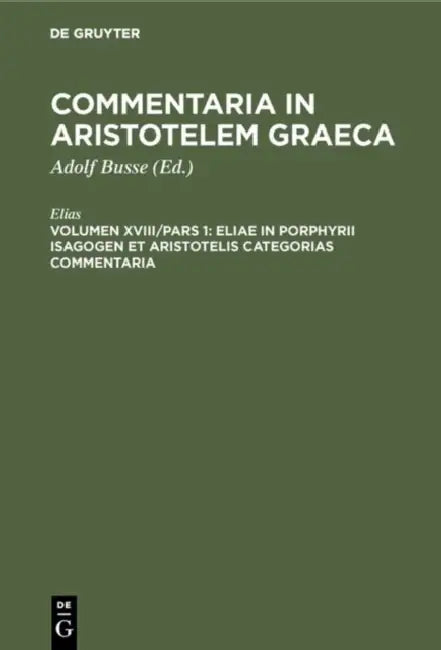 Buy Eliae in Porphyrii Isagogen et Aristotelis Categorias commentaria (English, Elias | Adolf Busse) Online at Best Price - BookBajar