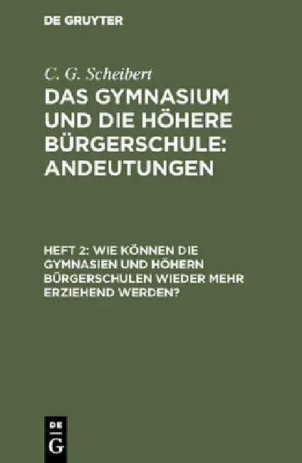 Buy Wie können die Gymnasien und höhern Bürgerschulen wieder mehr erziehend werden? (English, C. G. Scheibert) Online at Best Price - BookBajar