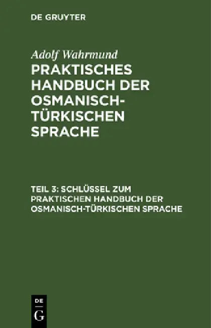 Buy Schlüssel Zum Praktischen Handbuch Der Osmanisch-Türkischen Sprache (English, Adolf Wahrmund) Online at Best Price - BookBajar