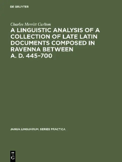 Buy A Linguistic Analysis of a Collection of Late Latin Documents Composed in Ravenna Between A. D. 445- (English, Charles Merritt Carlton) Online at Best Price - BookBajar