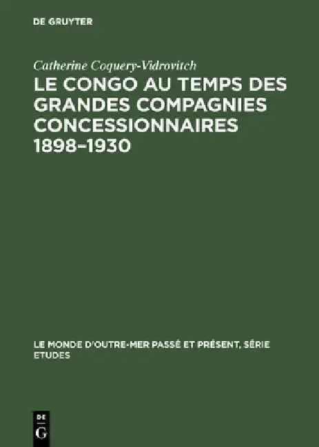 Buy Le Congo au temps des grandes compagnies concessionnaires 1898-1930 (English, Catherine Coquery-Vidrovitch) Online at Best Price - BookBajar
