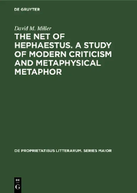 Buy The Net of Hephaestus. a Study of Modern Criticism and Metaphysical Metaphor (English, David M. Miller) Online at Best Price - BookBajar