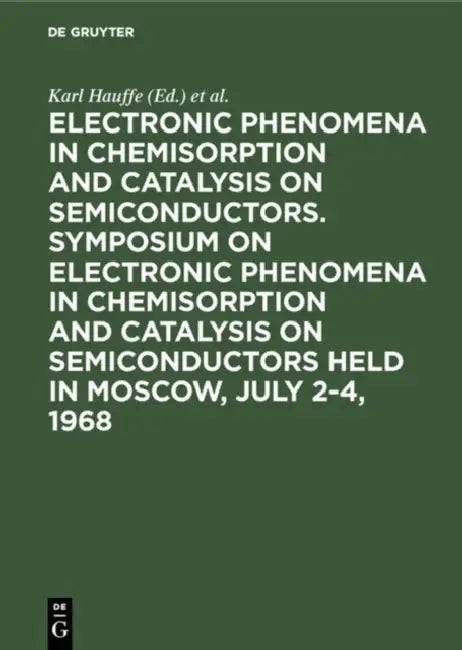 Buy Electronic phenomena in chemisorption and catalysis on semiconductors. Symposium on Electronic Pheno (English, Karl Hauffe | Th Wolkenstein | Symposium on Electronic Phenomena in Che) Online at Best Price - BookBajar