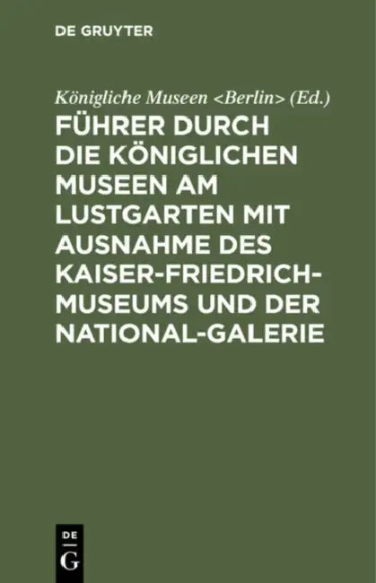 Buy Führer Durch Die Königlichen Museen Am Lustgarten Mit Ausnahme Des Kaiser-Friedrich-Museums Und Der (English, Königliche Museen) Online at Best Price - BookBajar